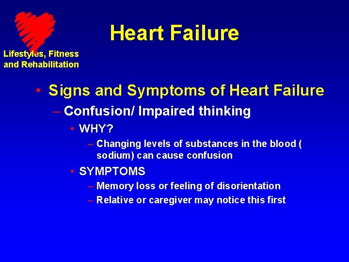 Heart Failure Lifestyles, Fitness and Rehabilitation • Signs and Symptoms of Heart Failure –