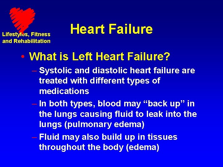 Lifestyles, Fitness and Rehabilitation Heart Failure • What is Left Heart Failure? – Systolic