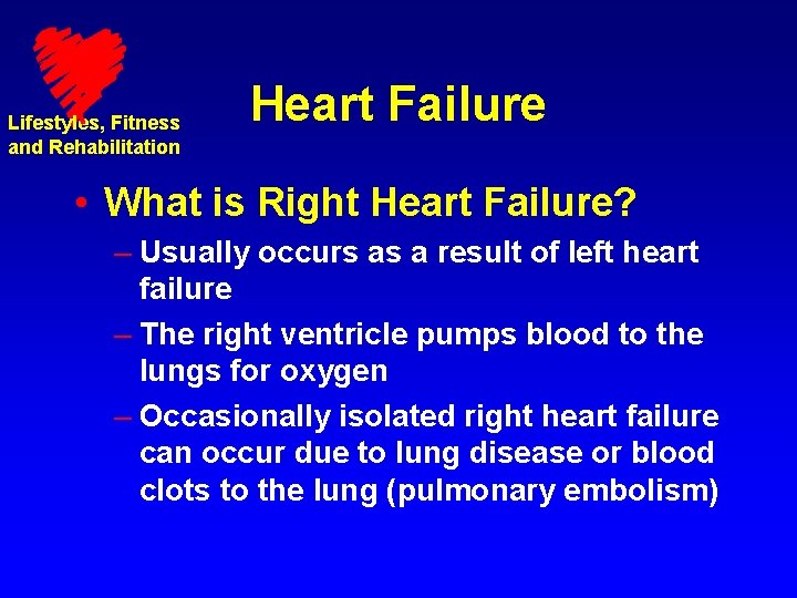 Lifestyles, Fitness and Rehabilitation Heart Failure • What is Right Heart Failure? – Usually