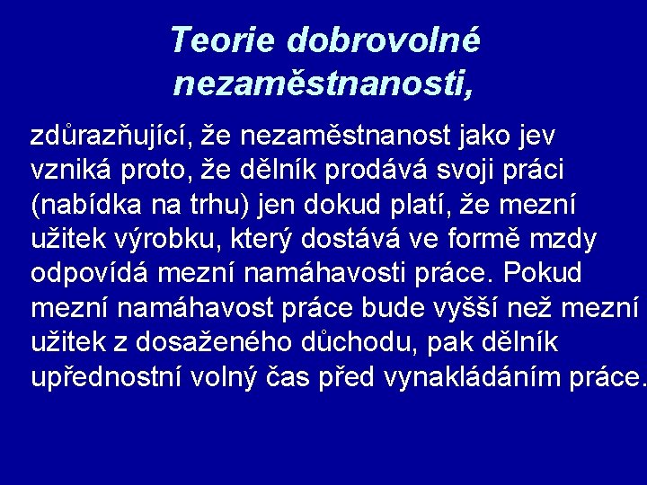 Teorie dobrovolné nezaměstnanosti, zdůrazňující, že nezaměstnanost jako jev vzniká proto, že dělník prodává svoji