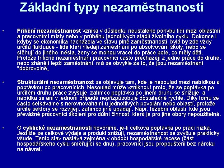 Základní typy nezaměstnanosti • Frikční nezaměstnanost vzniká v důsledku neustálého pohybu lidí mezi oblastmi