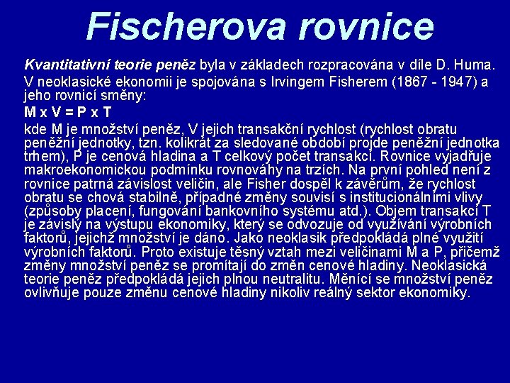 Fischerova rovnice Kvantitativní teorie peněz byla v základech rozpracována v díle D. Huma.