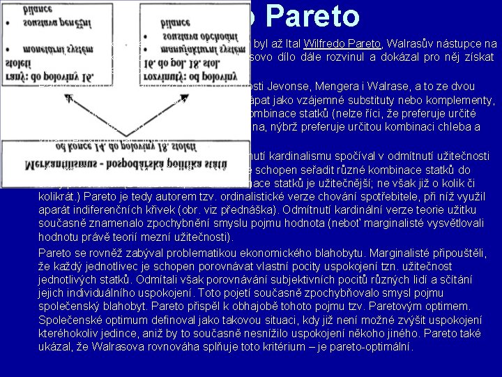 Vilfredo Pareto Skutečným zakladatelem lausannské školy byl až Ital Wilfredo Pareto, Walrasův nástupce na