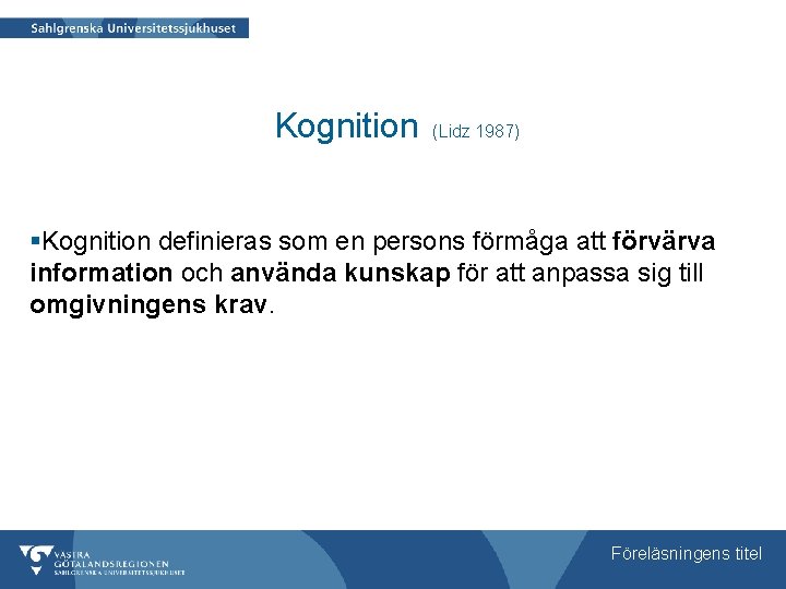 Kognition (Lidz 1987) §Kognition definieras som en persons förmåga att förvärva information och använda