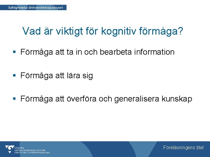 Vad är viktigt för kognitiv förmåga? § Förmåga att ta in och bearbeta information