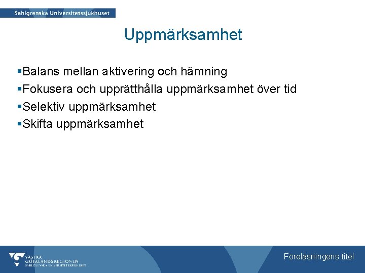 Uppmärksamhet §Balans mellan aktivering och hämning §Fokusera och upprätthålla uppmärksamhet över tid §Selektiv uppmärksamhet