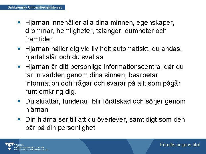 § Hjärnan innehåller alla dina minnen, egenskaper, drömmar, hemligheter, talanger, dumheter och framtider §