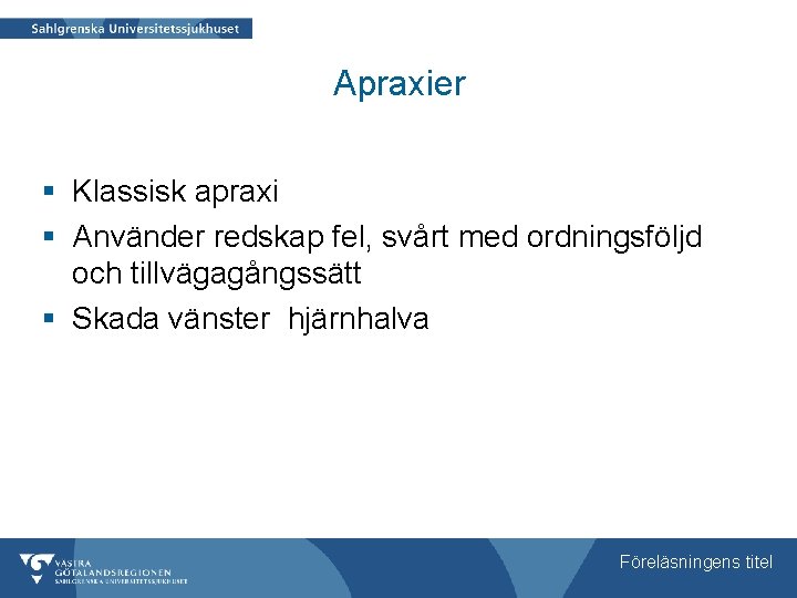 Apraxier § Klassisk apraxi § Använder redskap fel, svårt med ordningsföljd och tillvägagångssätt §