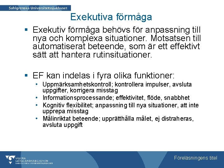 Exekutiva förmåga § Exekutiv förmåga behövs för anpassning till nya och komplexa situationer. Motsatsen