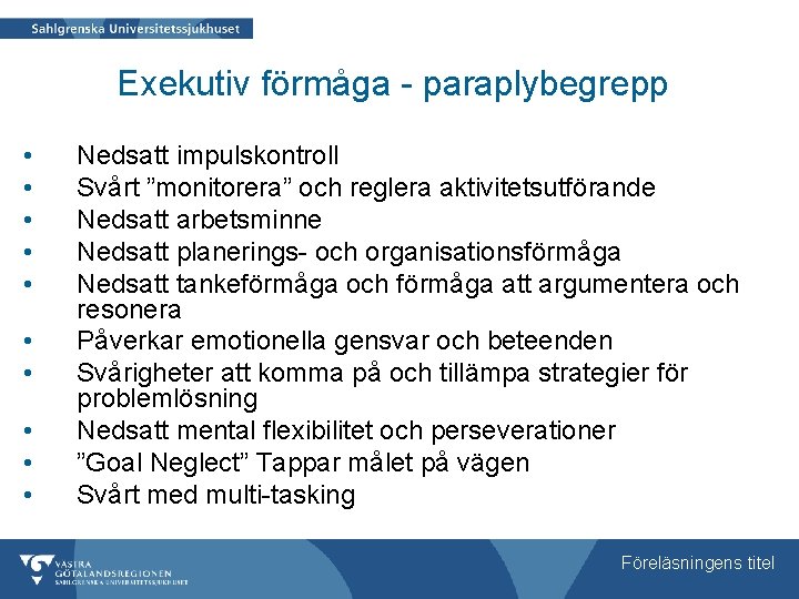 Exekutiv förmåga - paraplybegrepp • • • Nedsatt impulskontroll Svårt ”monitorera” och reglera aktivitetsutförande