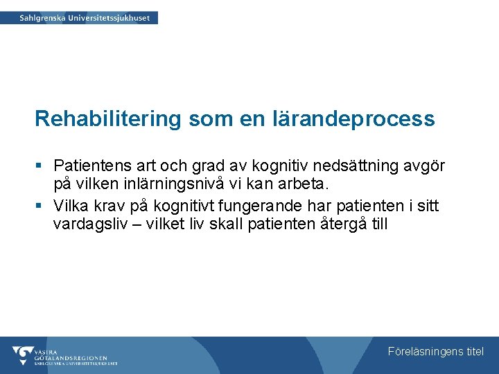 Rehabilitering som en lärandeprocess § Patientens art och grad av kognitiv nedsättning avgör på