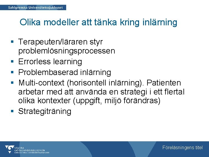 Olika modeller att tänka kring inlärning § Terapeuten/läraren styr problemlösningsprocessen § Errorless learning §