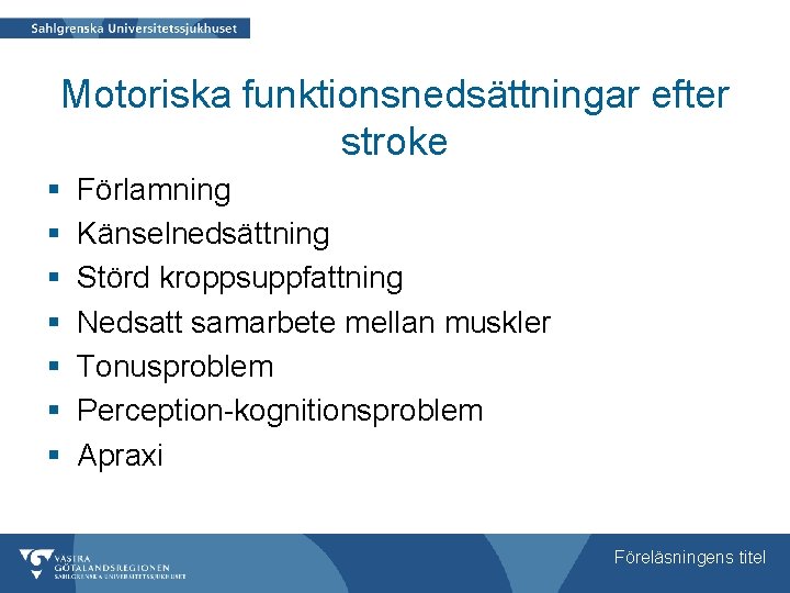 Motoriska funktionsnedsättningar efter stroke § § § § Förlamning Känselnedsättning Störd kroppsuppfattning Nedsatt samarbete