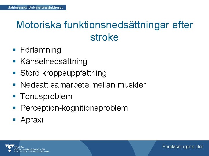 Motoriska funktionsnedsättningar efter stroke § § § § Förlamning Känselnedsättning Störd kroppsuppfattning Nedsatt samarbete