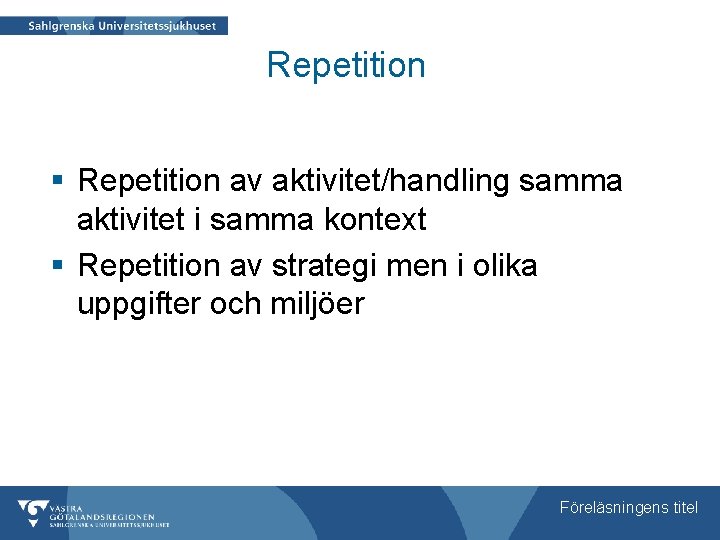 Repetition § Repetition av aktivitet/handling samma aktivitet i samma kontext § Repetition av strategi