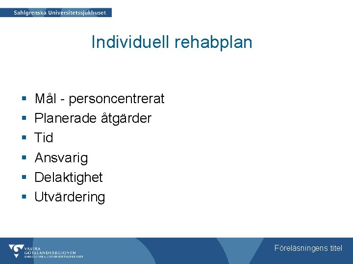 Individuell rehabplan § § § Mål - personcentrerat Planerade åtgärder Tid Ansvarig Delaktighet Utvärdering