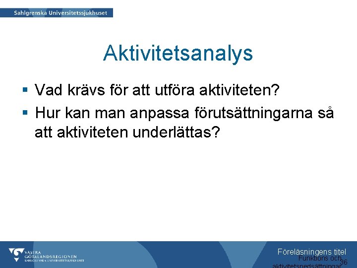 Aktivitetsanalys § Vad krävs för att utföra aktiviteten? § Hur kan man anpassa förutsättningarna