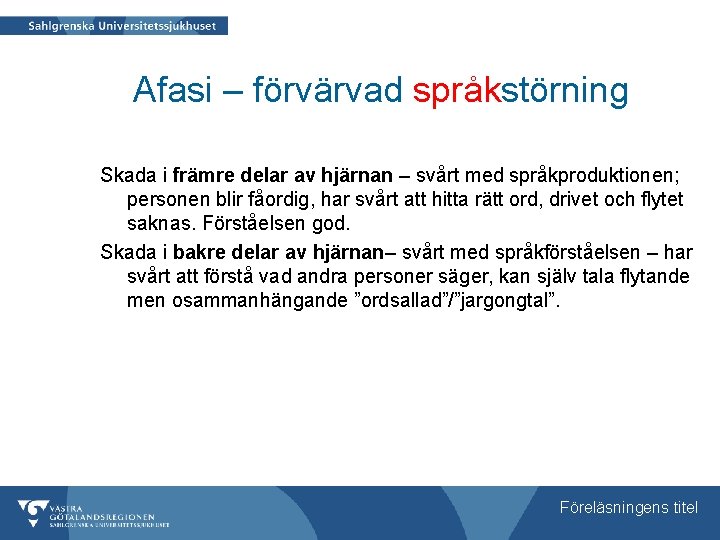 Afasi – förvärvad språkstörning Skada i främre delar av hjärnan – svårt med språkproduktionen;