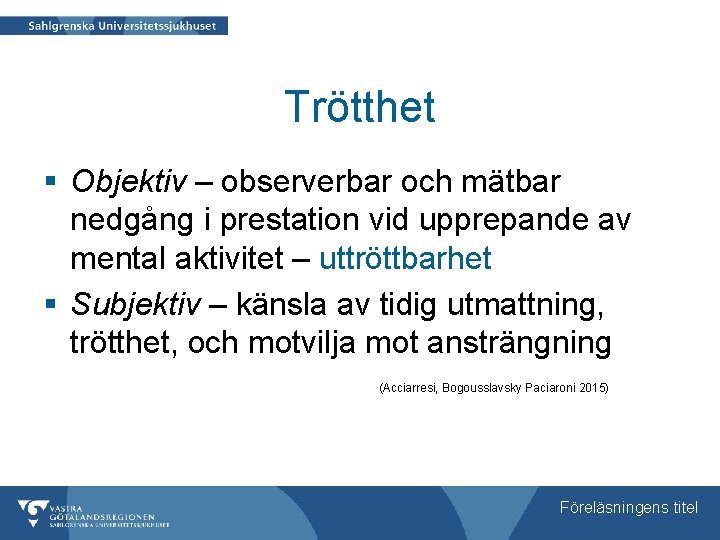 Trötthet § Objektiv – observerbar och mätbar nedgång i prestation vid upprepande av mental