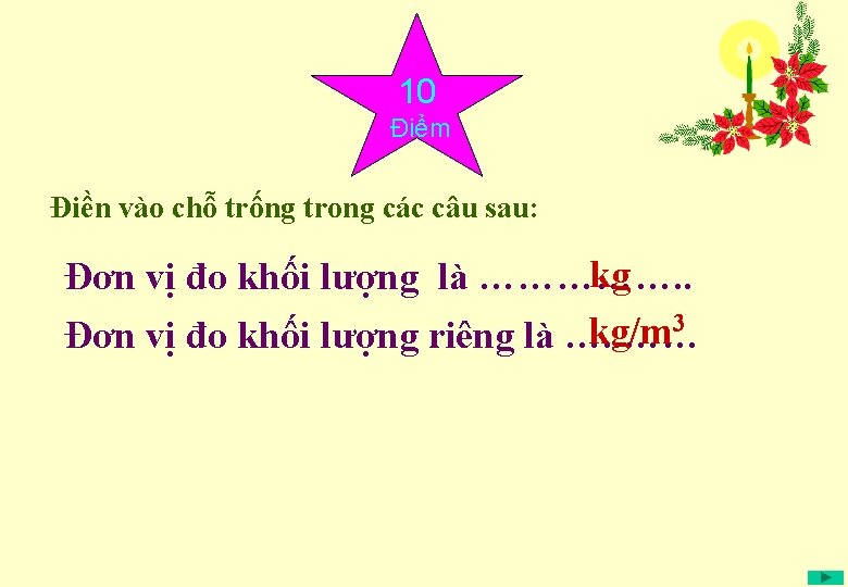 10 Điểm Điền vào chỗ trống trong các câu sau: kg Đơn vị đo