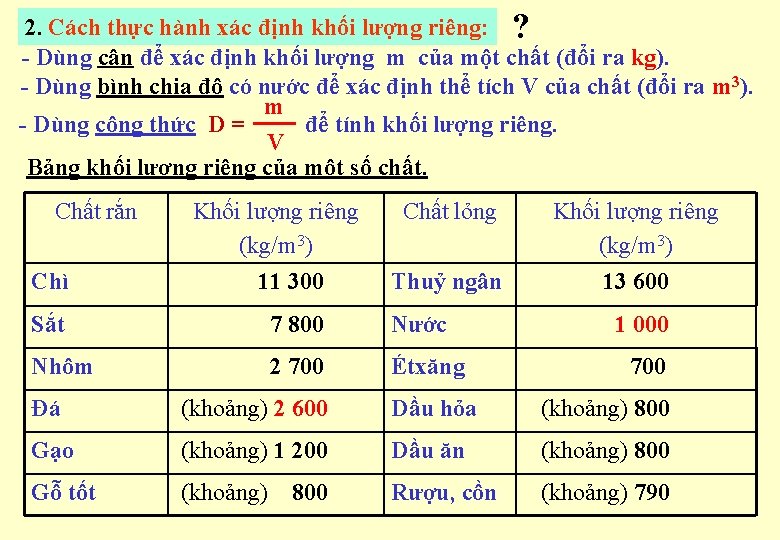 2. Cách thực hành xác định khối lượng riêng: ? - Dùng cân để