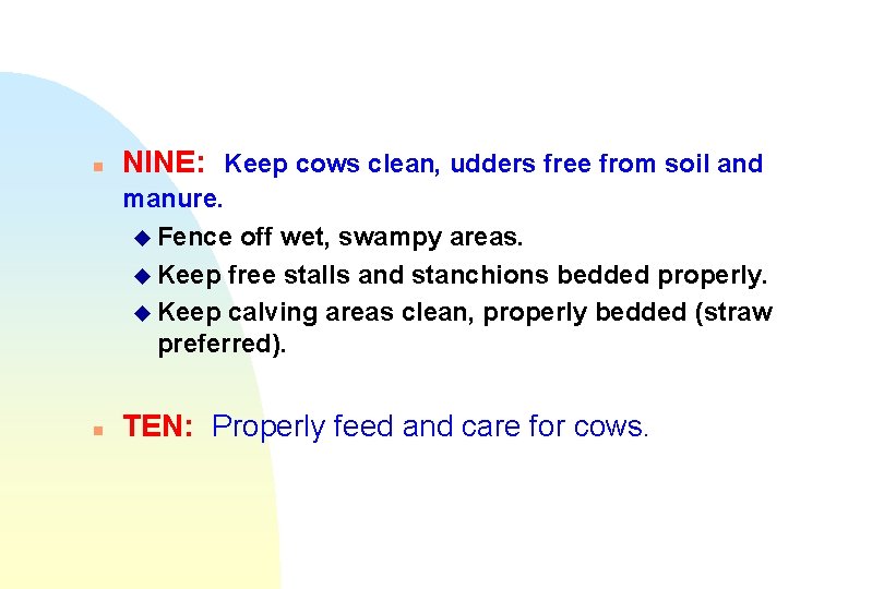 n NINE: Keep cows clean, udders free from soil and manure. u Fence off