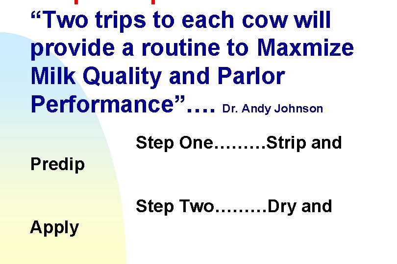 “Two trips to each cow will provide a routine to Maxmize Milk Quality and