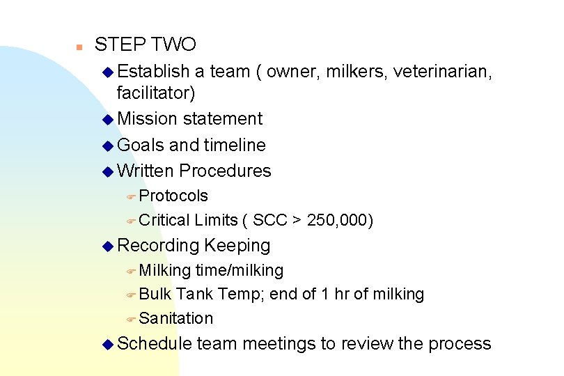 n STEP TWO u Establish a team ( owner, milkers, veterinarian, facilitator) u Mission