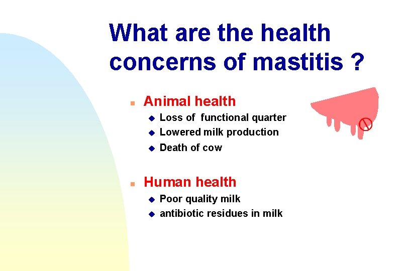 What are the health concerns of mastitis ? n Animal health u Loss of