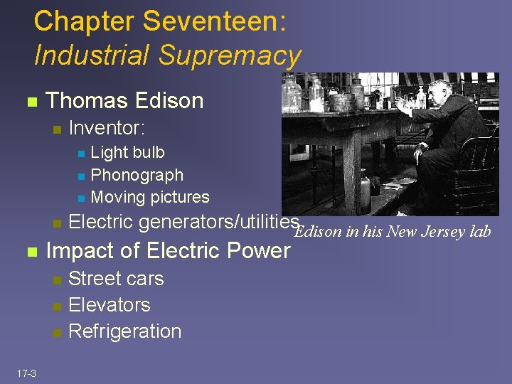 Chapter Seventeen: Industrial Supremacy n Thomas Edison n Inventor: Light bulb n Phonograph n