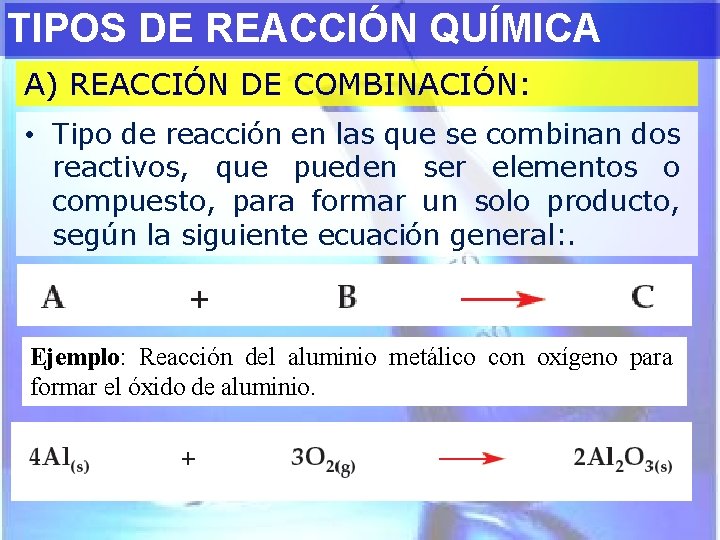 TIPOS DE REACCIÓN QUÍMICA A) REACCIÓN DE COMBINACIÓN: • Tipo de reacción en las