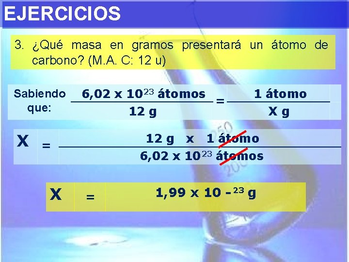 EJERCICIOS 3. ¿Qué masa en gramos presentará un átomo de carbono? (M. A. C: