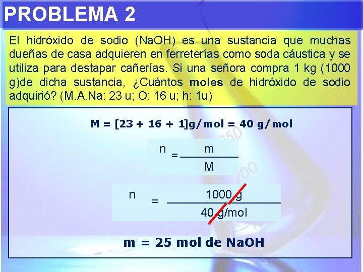 PROBLEMA 2 El hidróxido de sodio (Na. OH) es una sustancia que muchas dueñas