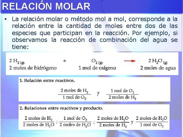 RELACIÓN MOLAR • La relación molar o método mol a mol, corresponde a la