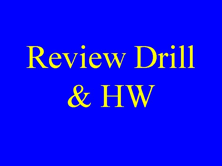 Review Drill & HW 
