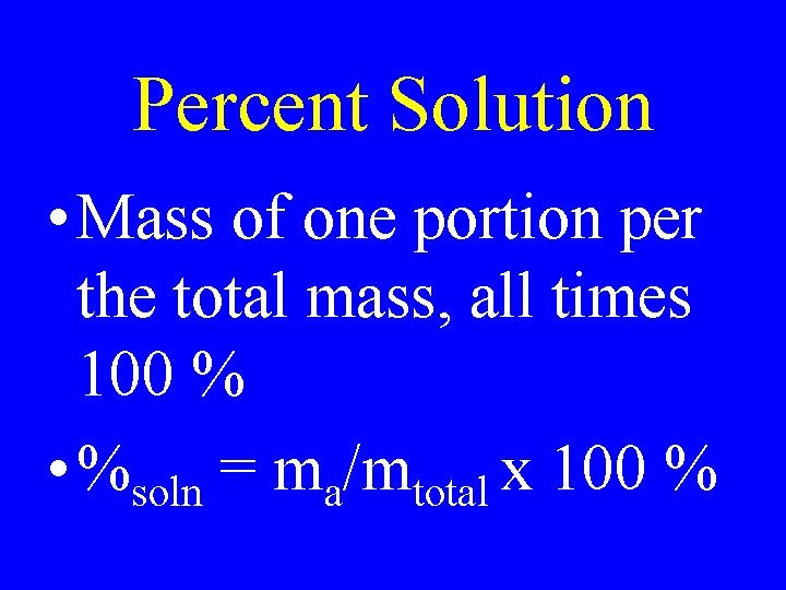 Percent Solution • Mass of one portion per the total mass, all times 100