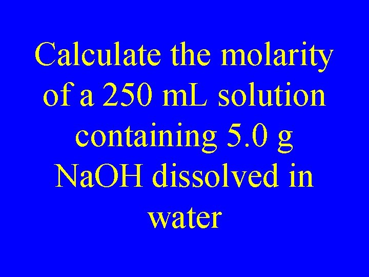 Calculate the molarity of a 250 m. L solution containing 5. 0 g Na.