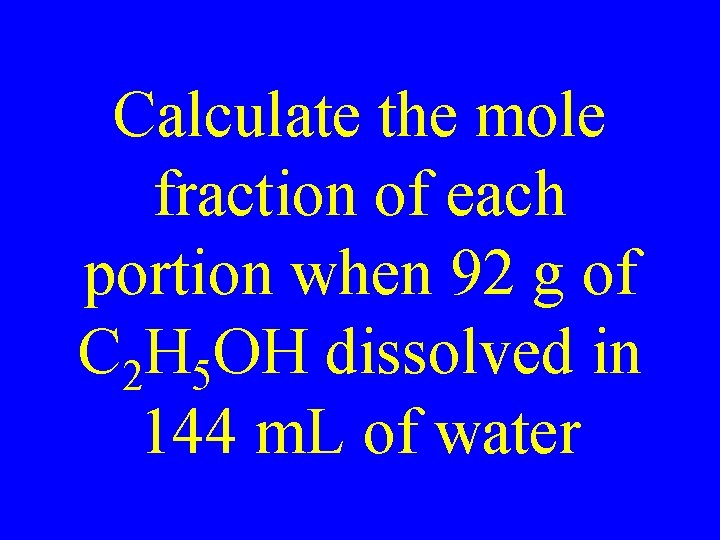 Calculate the mole fraction of each portion when 92 g of C 2 H