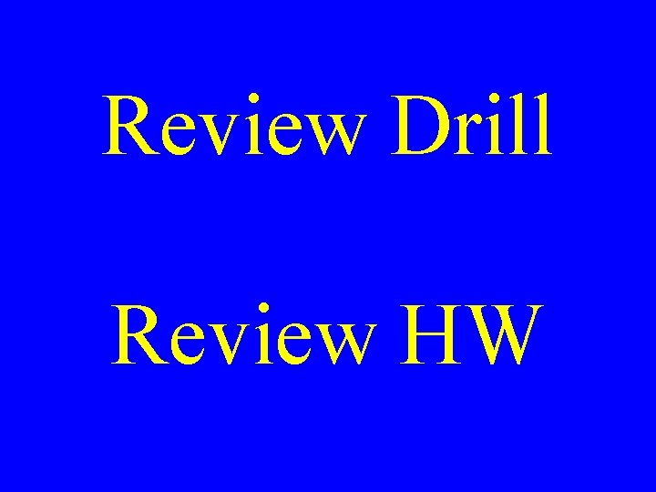 Review Drill Review HW 