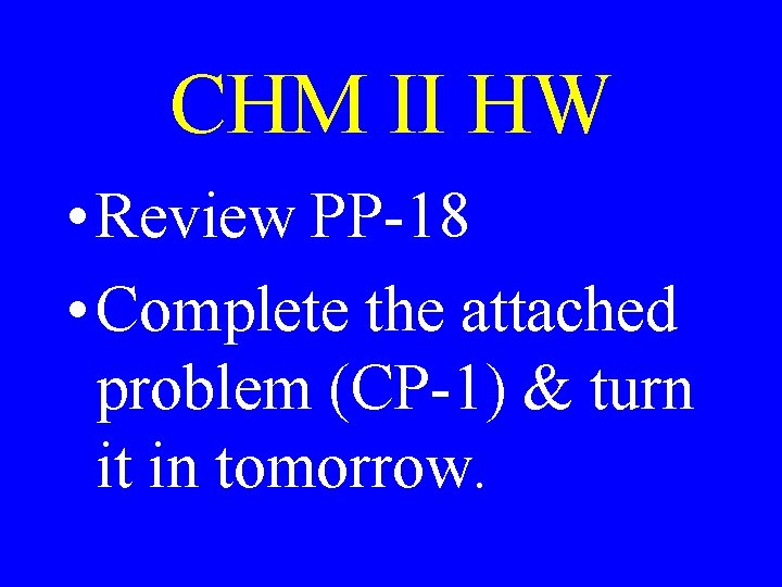 CHM II HW • Review PP-18 • Complete the attached problem (CP-1) & turn