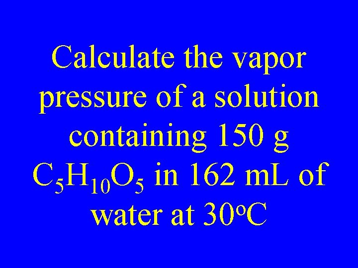 Calculate the vapor pressure of a solution containing 150 g C 5 H 10