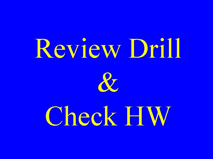 Review Drill & Check HW 