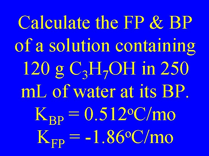 Calculate the FP & BP of a solution containing 120 g C 3 H