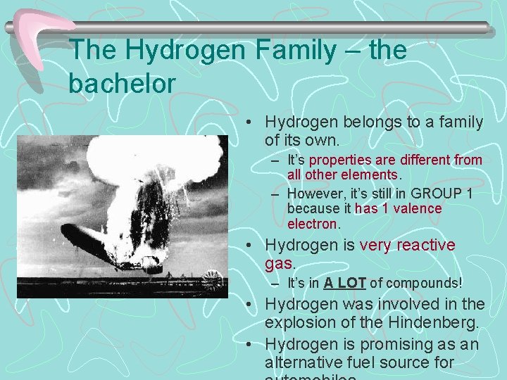 The Hydrogen Family – the bachelor • Hydrogen belongs to a family of its