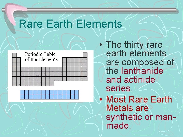 Rare Earth Elements • The thirty rare earth elements are composed of the lanthanide