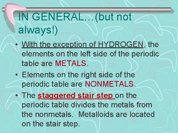 IN GENERAL…(but not always!) • With the exception of HYDROGEN, the elements on the