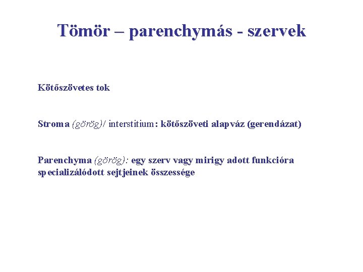 Tömör – parenchymás - szervek Kötőszövetes tok Stroma (görög)/ interstitium: kötőszöveti alapváz (gerendázat) Parenchyma