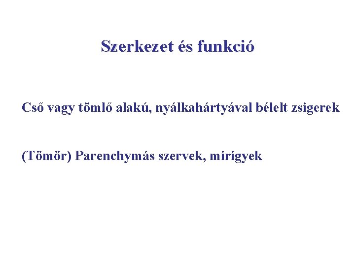 Szerkezet és funkció Cső vagy tömlő alakú, nyálkahártyával bélelt zsigerek (Tömör) Parenchymás szervek, mirigyek