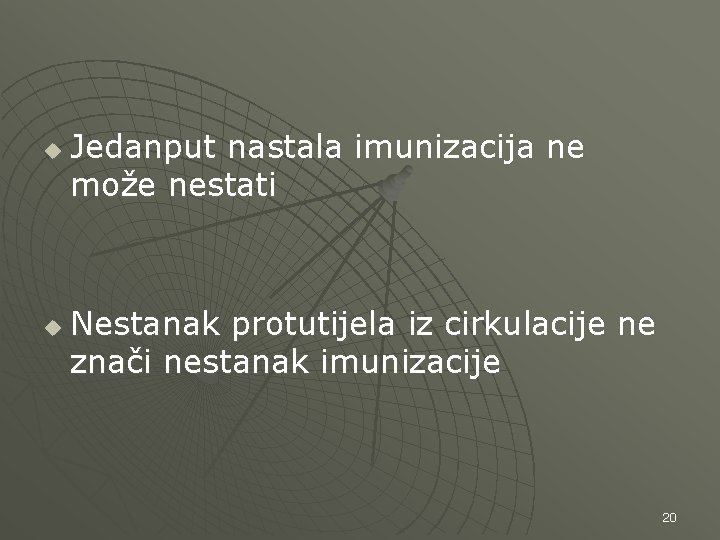 u u Jedanput nastala imunizacija ne može nestati Nestanak protutijela iz cirkulacije ne znači