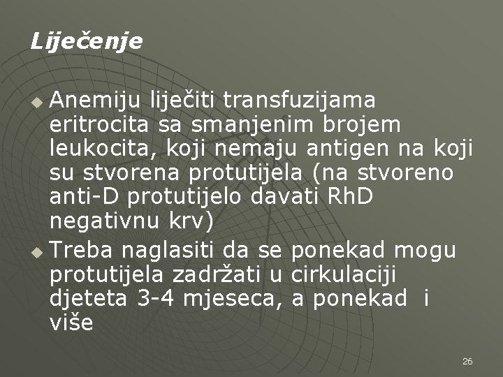 Liječenje Anemiju liječiti transfuzijama eritrocita sa smanjenim brojem leukocita, koji nemaju antigen na koji